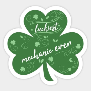 Luckiest mechanic Ever, St Patrick Day Gift for mechanic Sticker